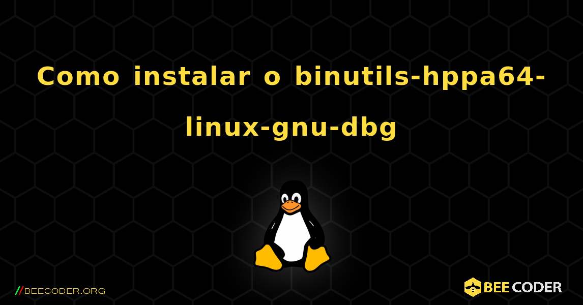 Como instalar o binutils-hppa64-linux-gnu-dbg . Linux