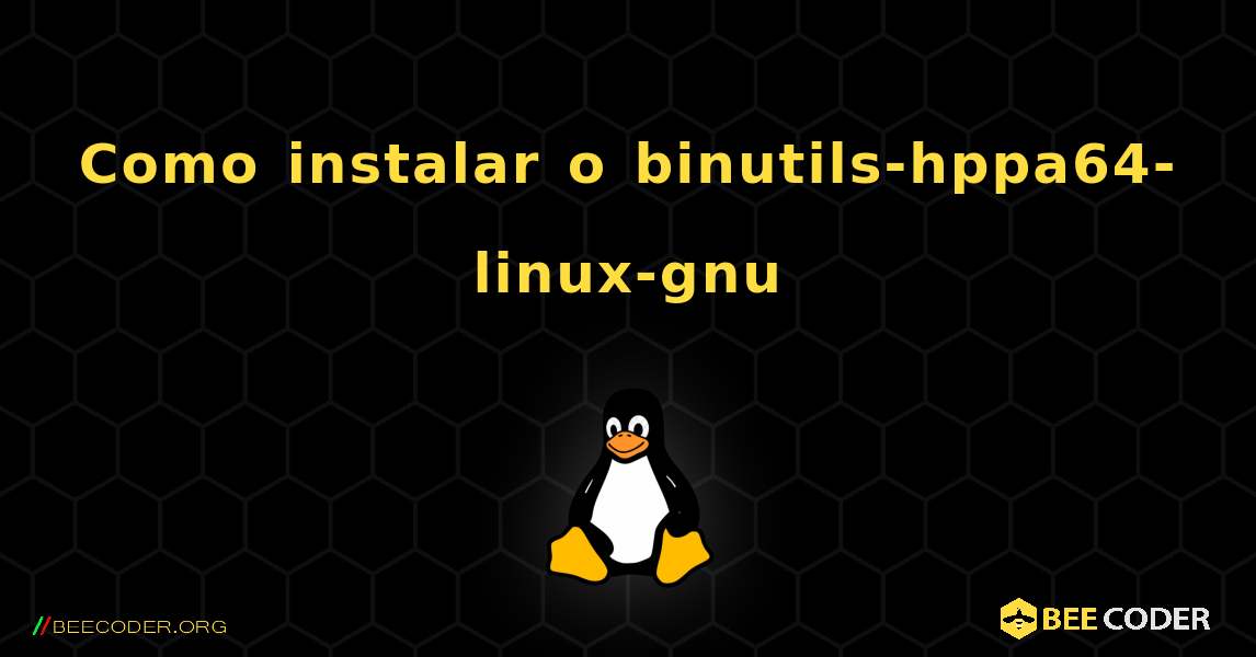 Como instalar o binutils-hppa64-linux-gnu . Linux