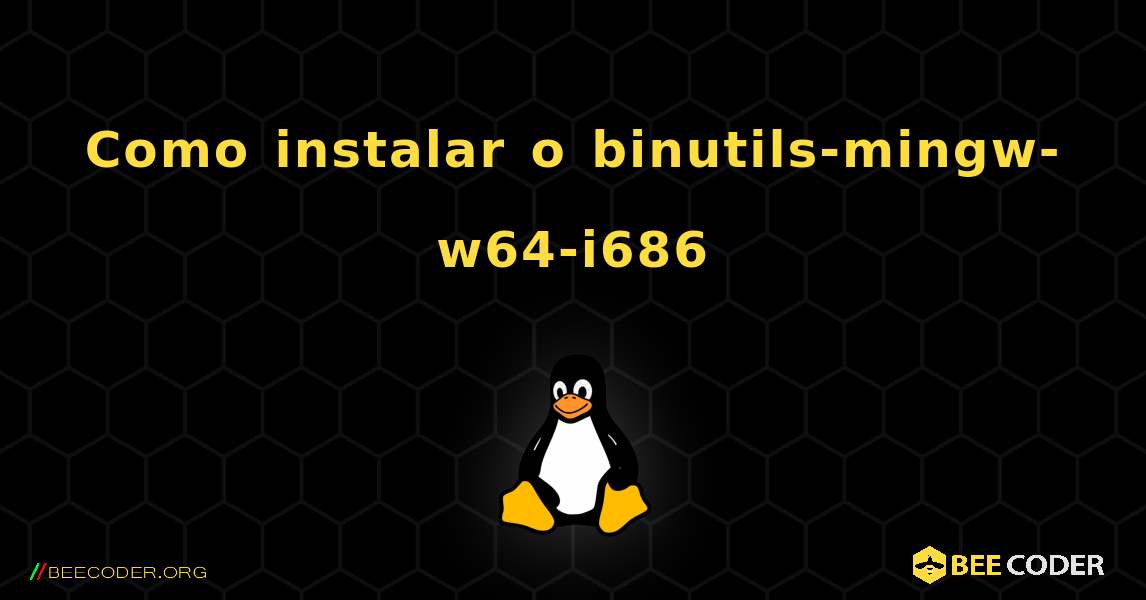 Como instalar o binutils-mingw-w64-i686 . Linux