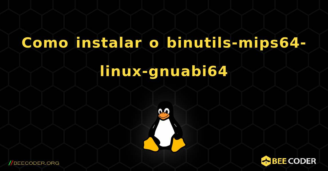 Como instalar o binutils-mips64-linux-gnuabi64 . Linux