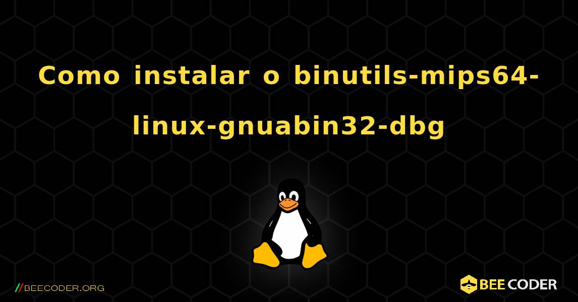 Como instalar o binutils-mips64-linux-gnuabin32-dbg . Linux