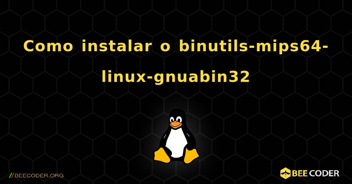 Como instalar o binutils-mips64-linux-gnuabin32 . Linux