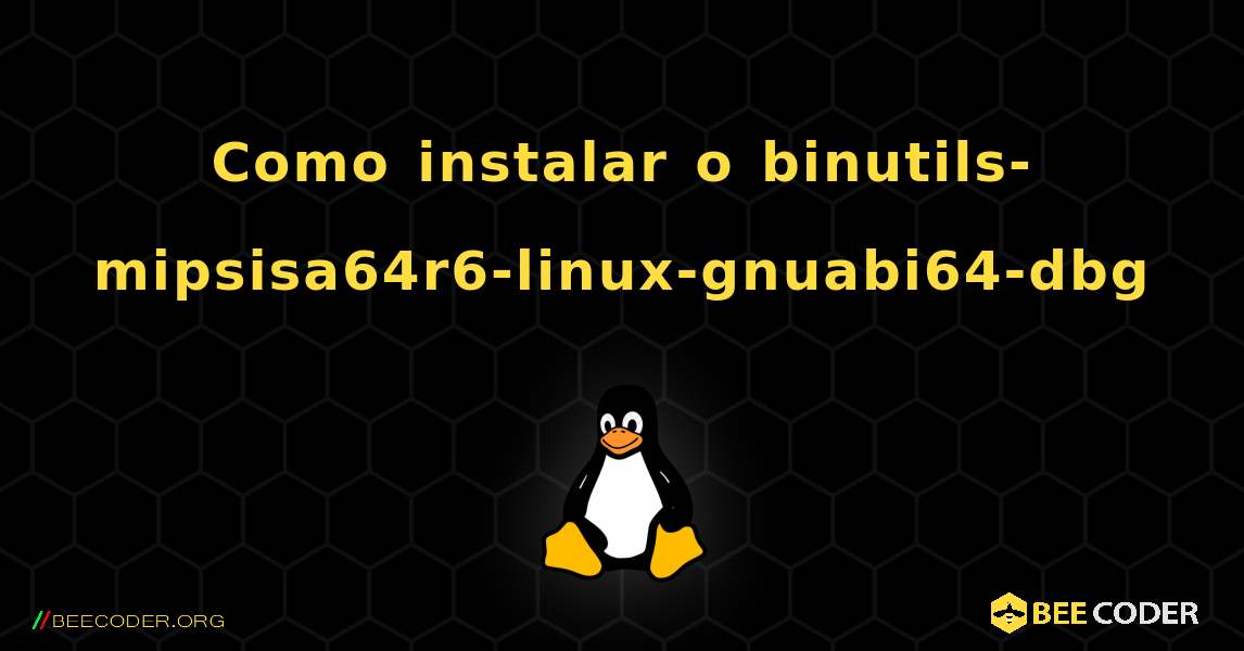 Como instalar o binutils-mipsisa64r6-linux-gnuabi64-dbg . Linux