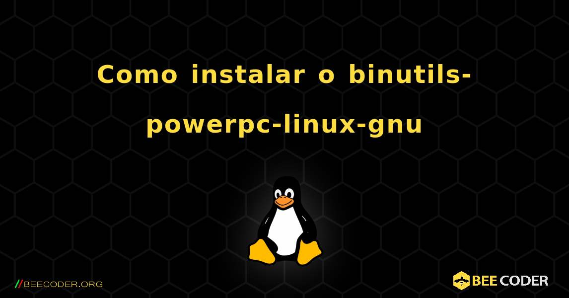 Como instalar o binutils-powerpc-linux-gnu . Linux