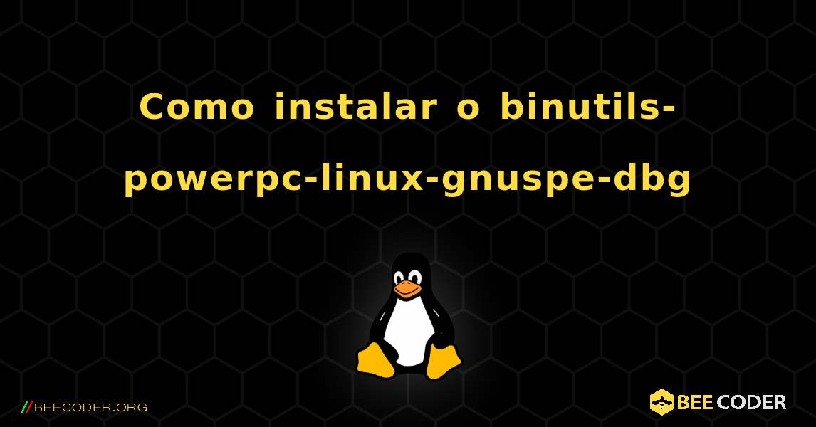 Como instalar o binutils-powerpc-linux-gnuspe-dbg . Linux