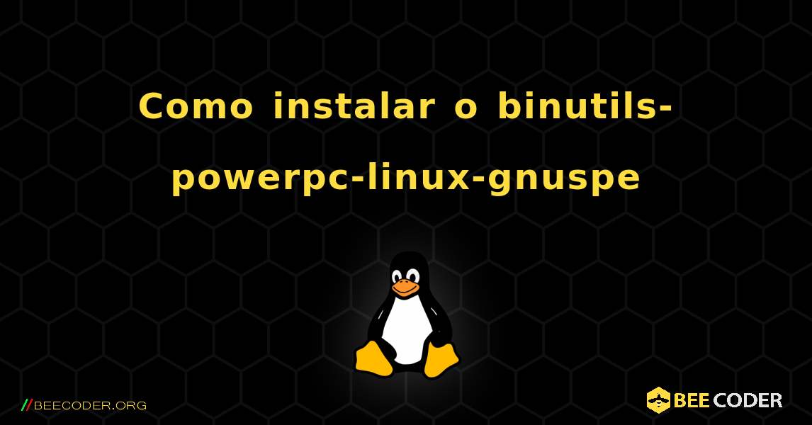 Como instalar o binutils-powerpc-linux-gnuspe . Linux