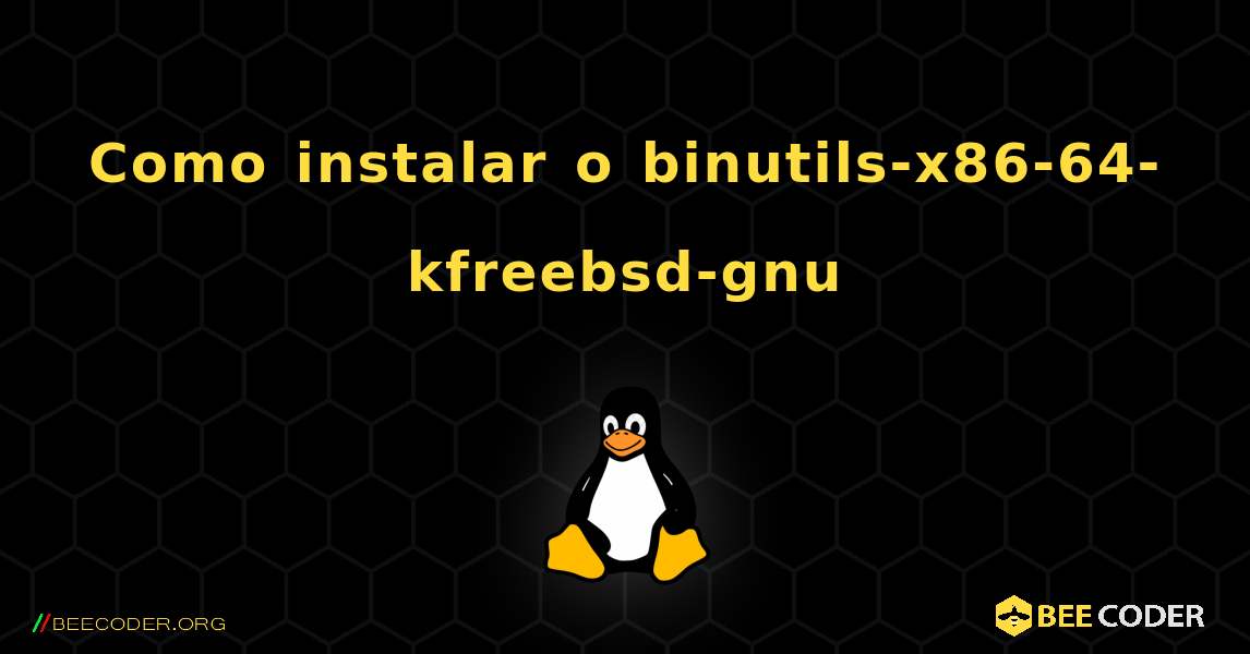 Como instalar o binutils-x86-64-kfreebsd-gnu . Linux