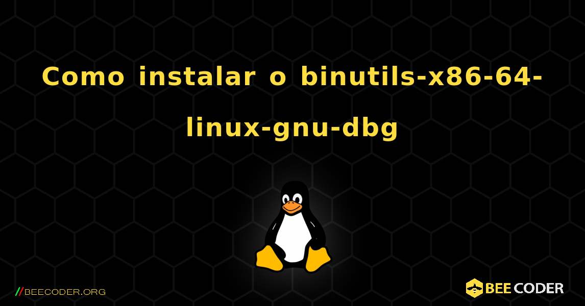 Como instalar o binutils-x86-64-linux-gnu-dbg . Linux