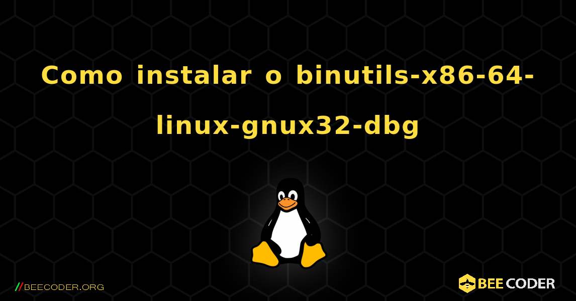 Como instalar o binutils-x86-64-linux-gnux32-dbg . Linux
