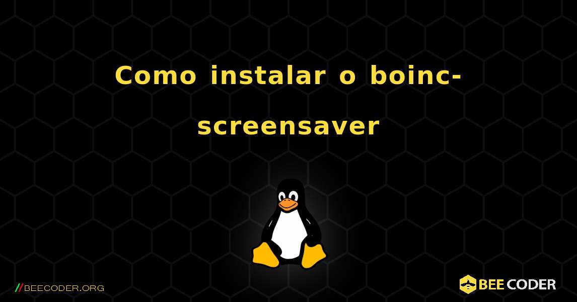 Como instalar o boinc-screensaver . Linux