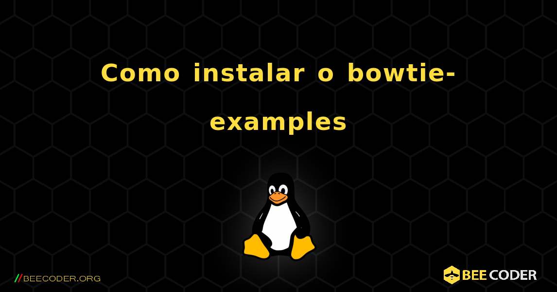 Como instalar o bowtie-examples . Linux