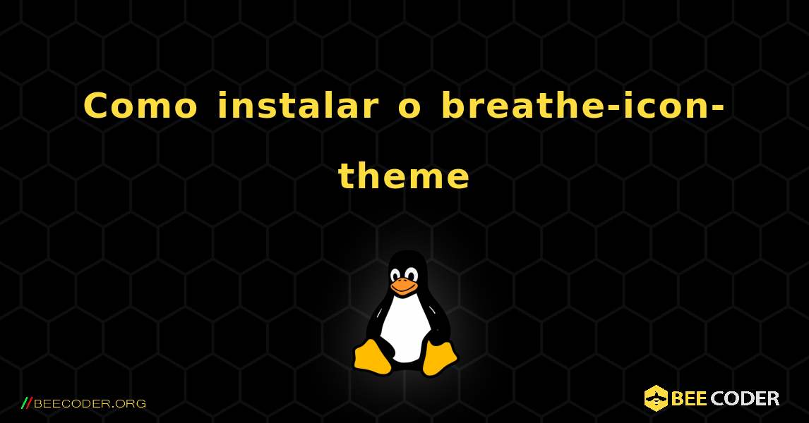 Como instalar o breathe-icon-theme . Linux