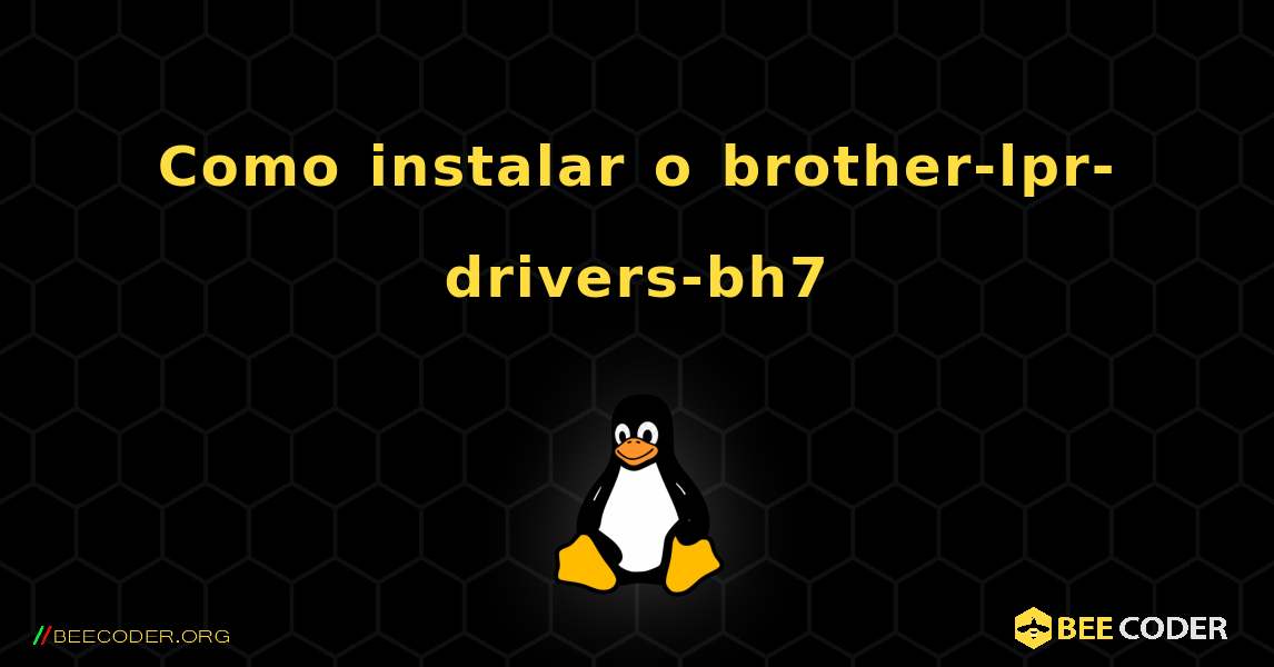 Como instalar o brother-lpr-drivers-bh7 . Linux