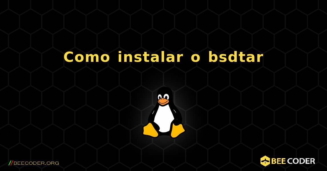 Como instalar o bsdtar . Linux