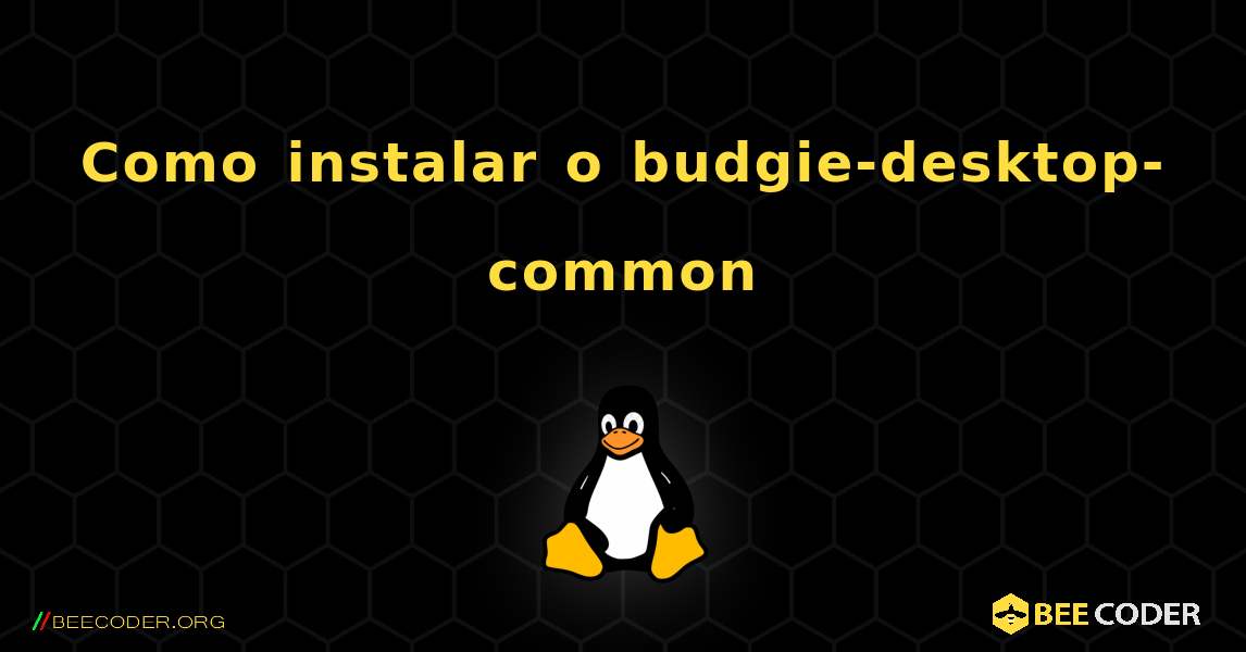 Como instalar o budgie-desktop-common . Linux
