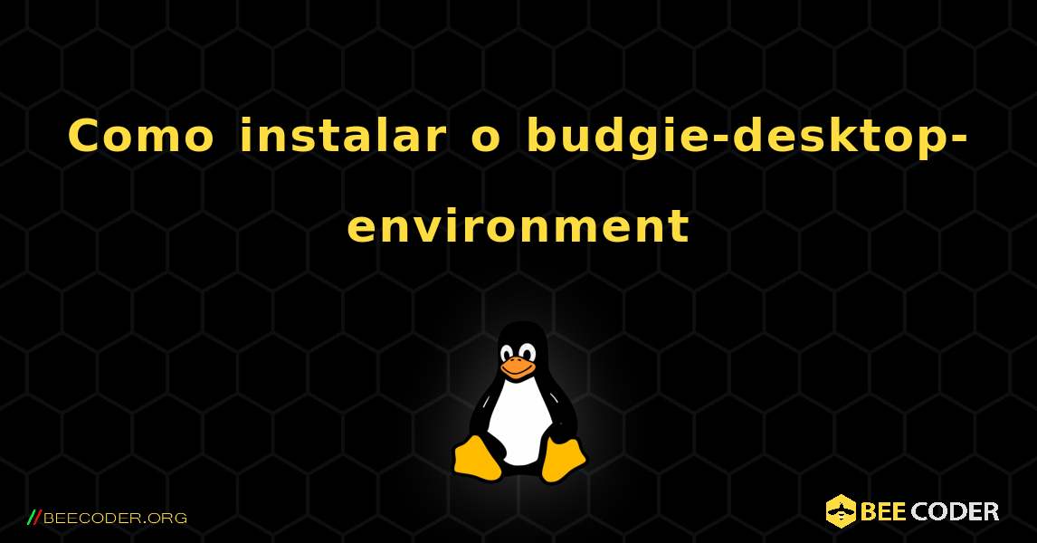 Como instalar o budgie-desktop-environment . Linux