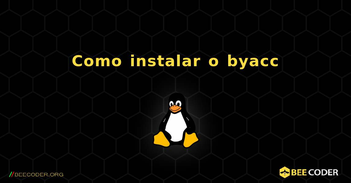 Como instalar o byacc . Linux