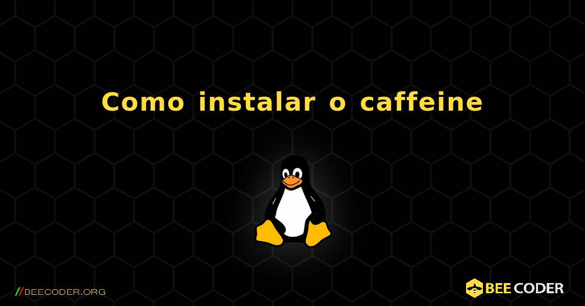 Como instalar o caffeine . Linux