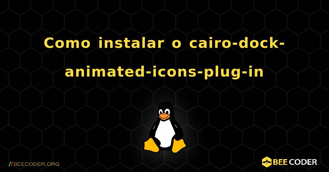 Como instalar o cairo-dock-animated-icons-plug-in . Linux