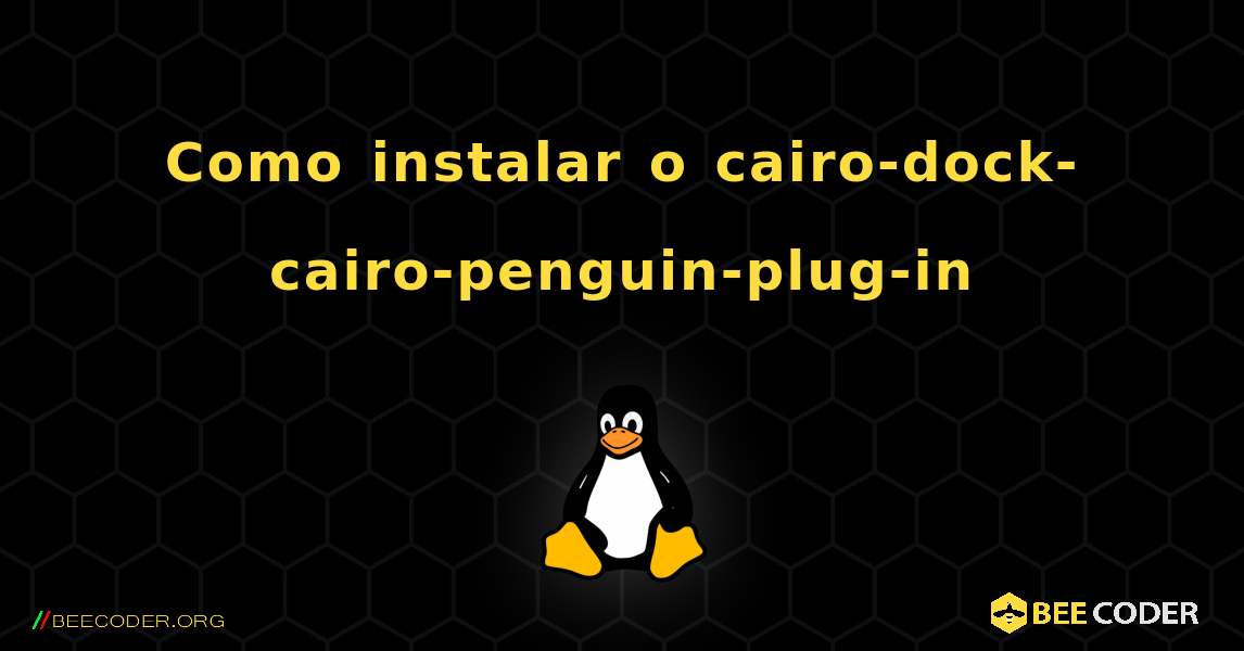 Como instalar o cairo-dock-cairo-penguin-plug-in . Linux