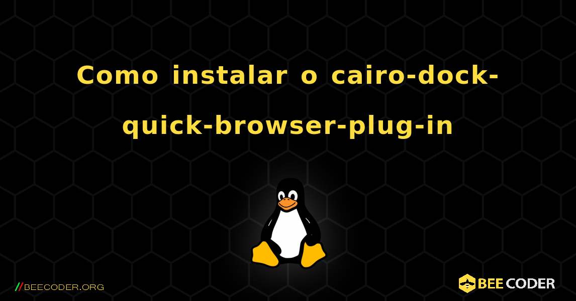 Como instalar o cairo-dock-quick-browser-plug-in . Linux