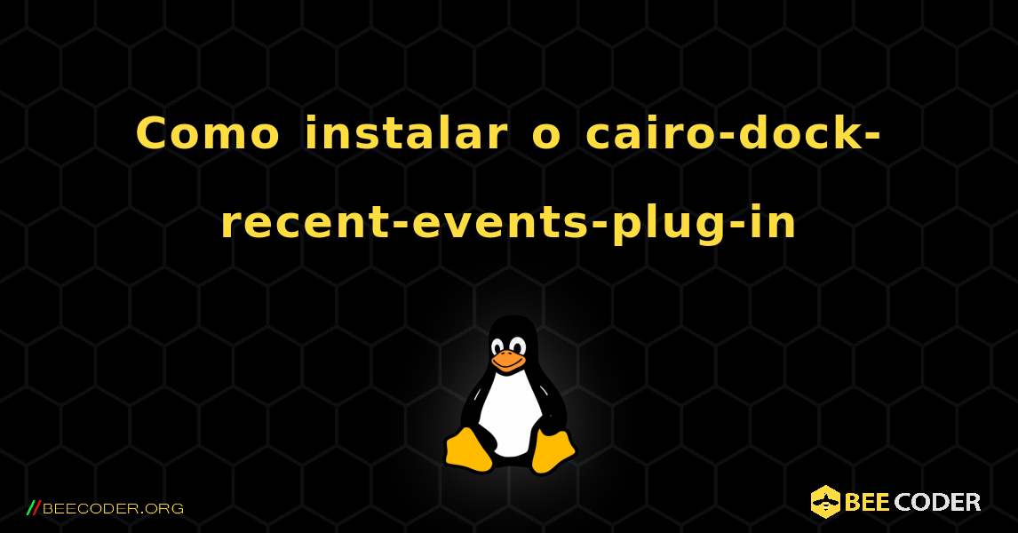 Como instalar o cairo-dock-recent-events-plug-in . Linux