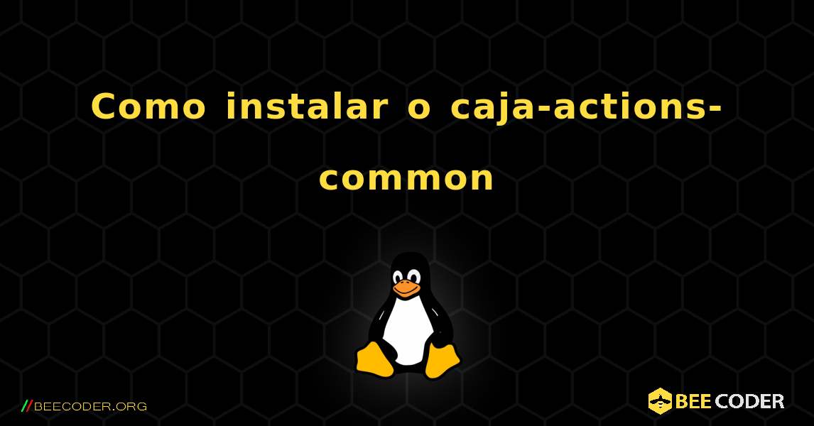 Como instalar o caja-actions-common . Linux