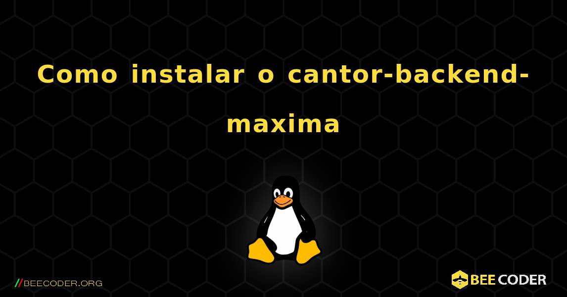 Como instalar o cantor-backend-maxima . Linux