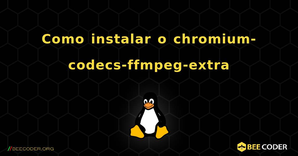 Como instalar o chromium-codecs-ffmpeg-extra . Linux