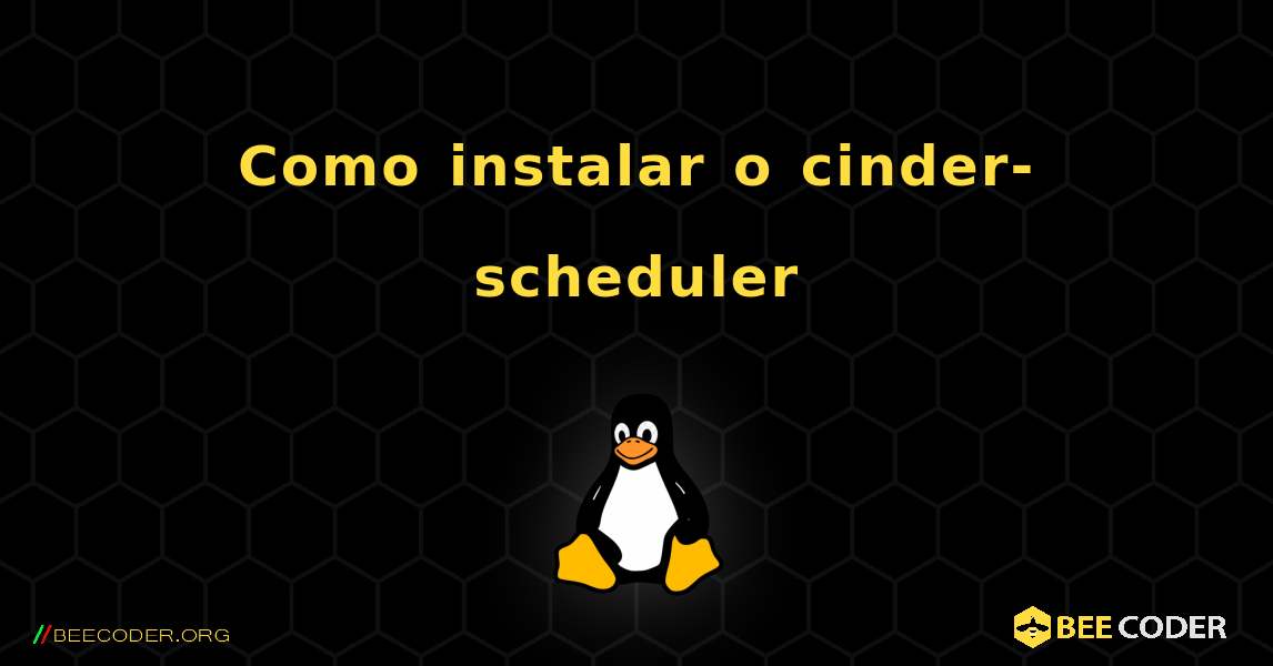 Como instalar o cinder-scheduler . Linux