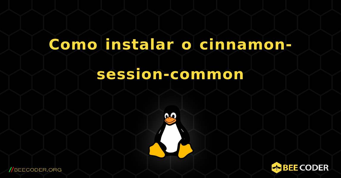 Como instalar o cinnamon-session-common . Linux