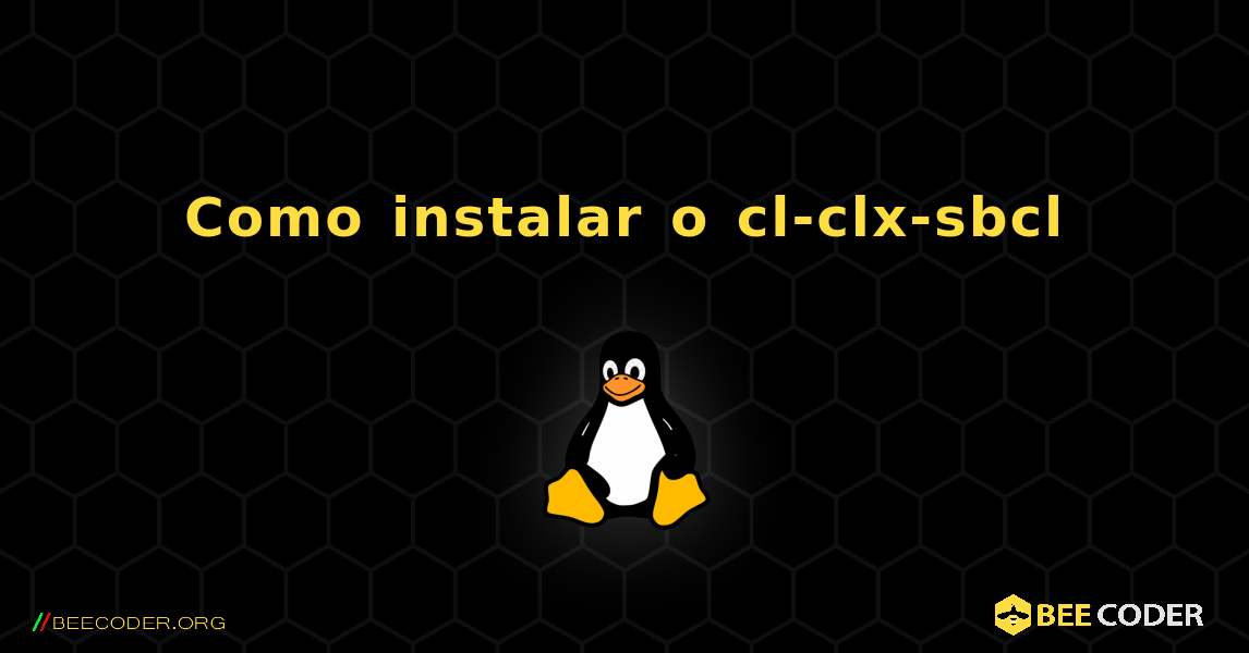 Como instalar o cl-clx-sbcl . Linux