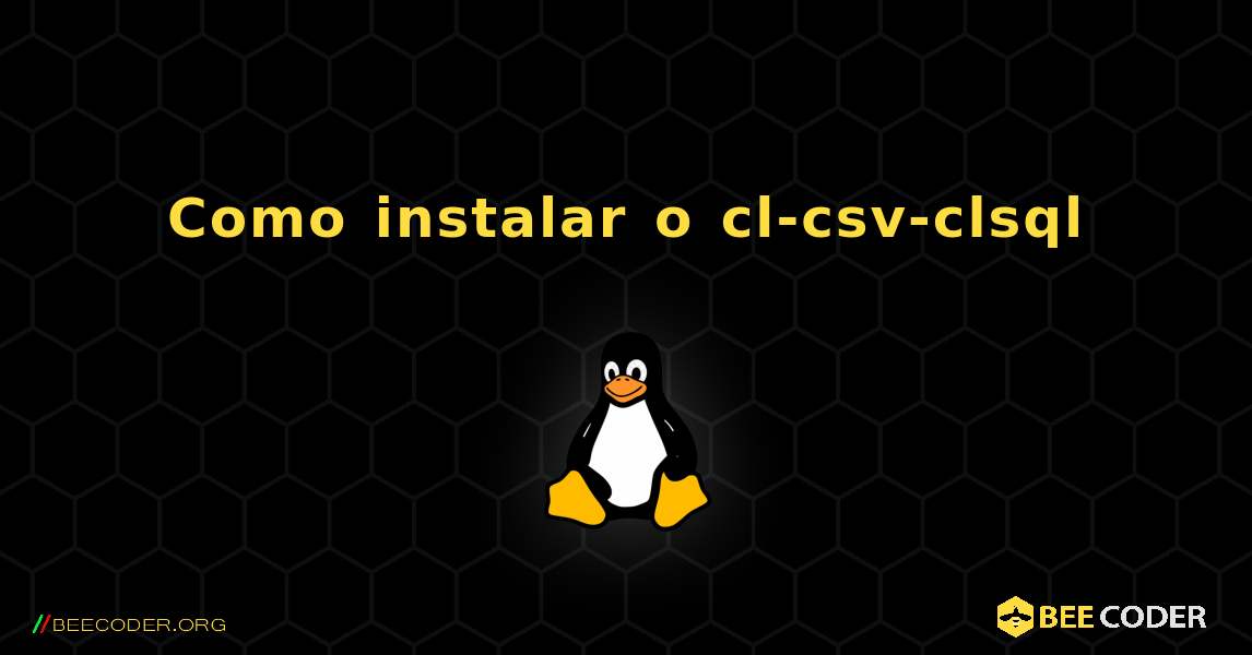 Como instalar o cl-csv-clsql . Linux