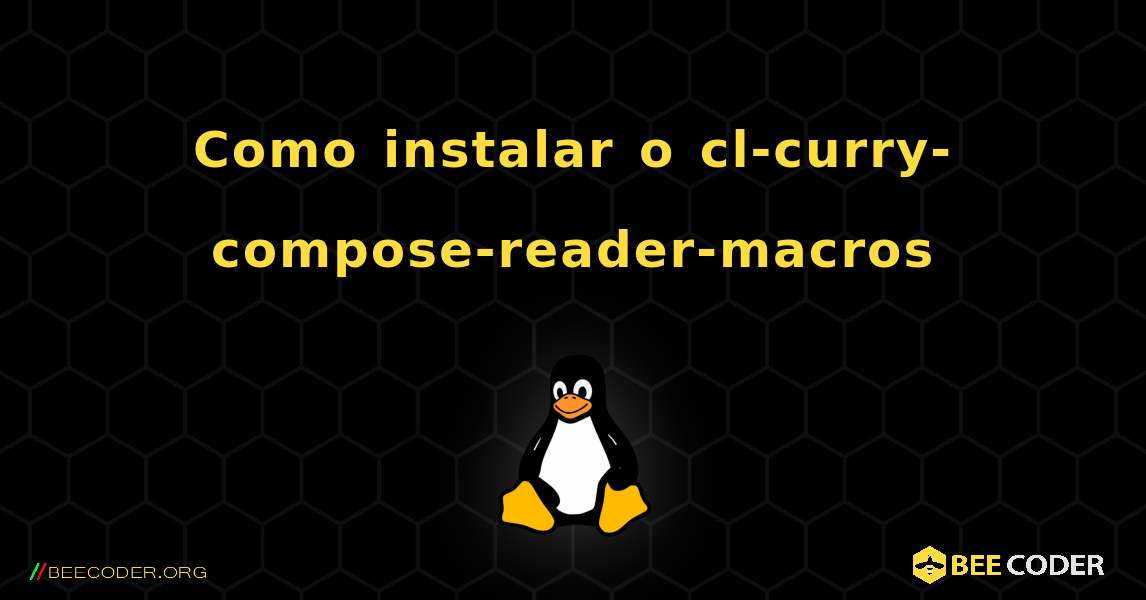 Como instalar o cl-curry-compose-reader-macros . Linux