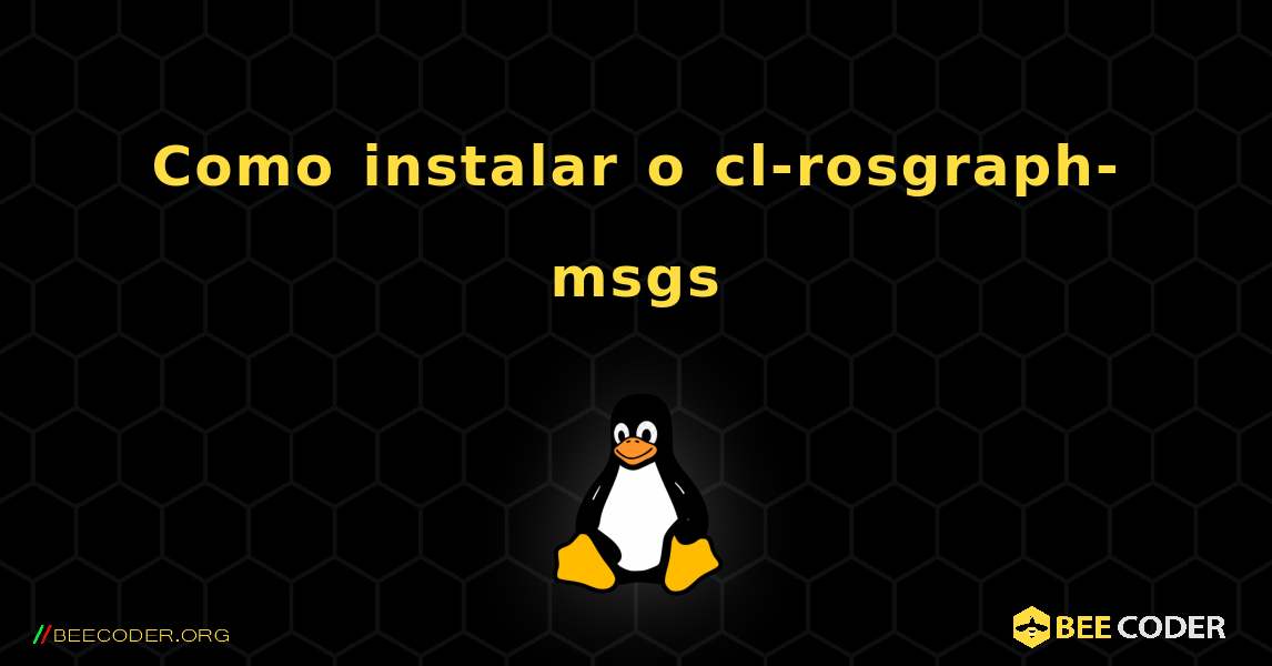 Como instalar o cl-rosgraph-msgs . Linux