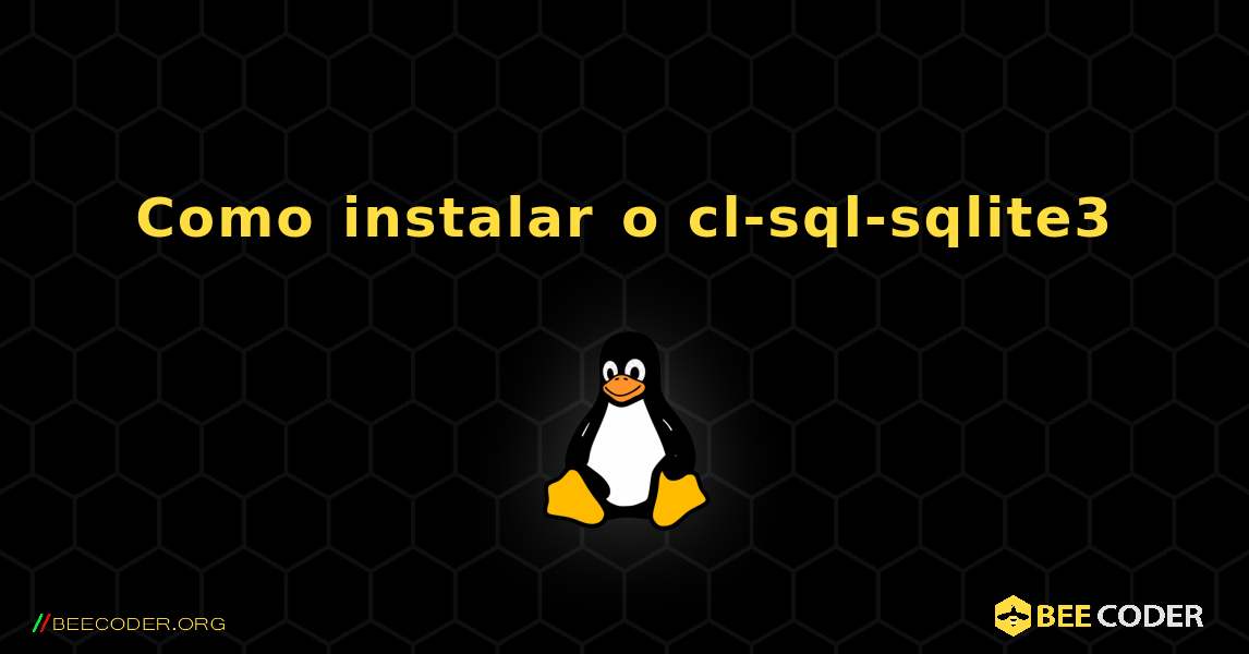 Como instalar o cl-sql-sqlite3 . Linux