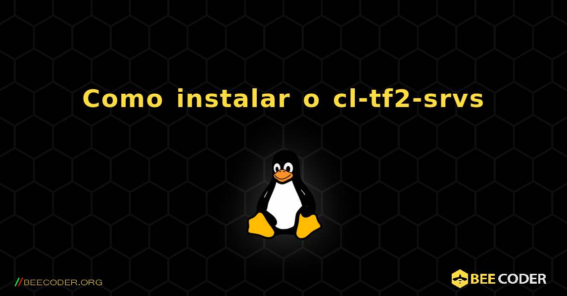 Como instalar o cl-tf2-srvs . Linux