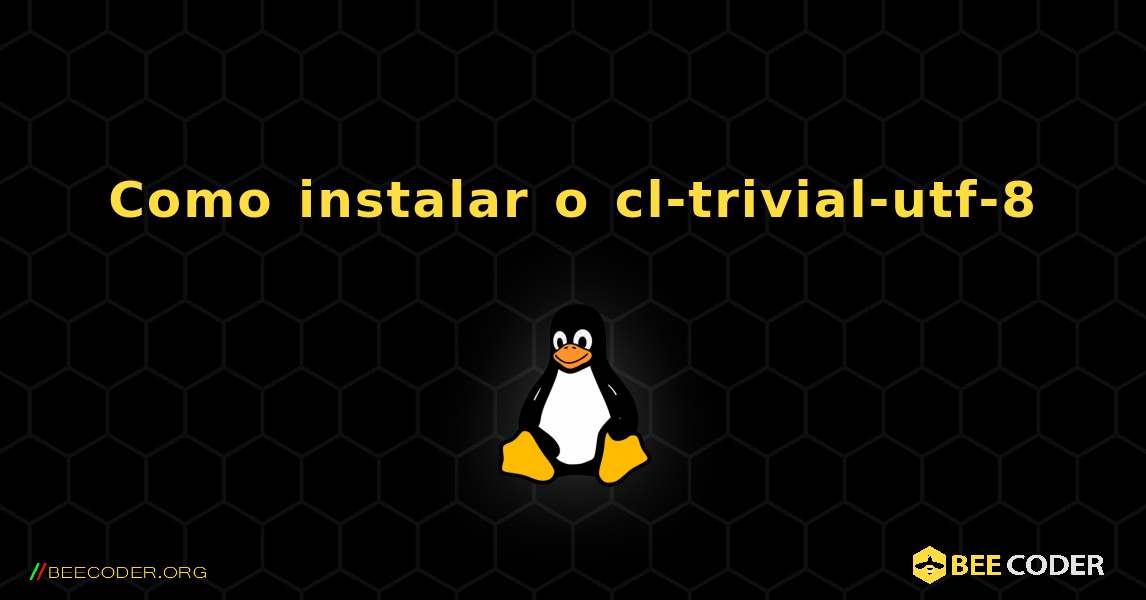 Como instalar o cl-trivial-utf-8 . Linux