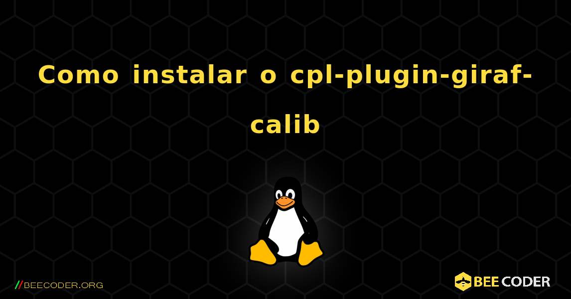 Como instalar o cpl-plugin-giraf-calib . Linux