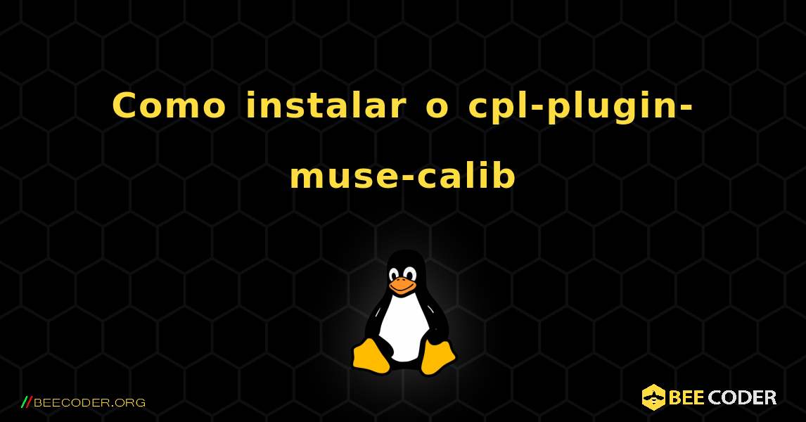 Como instalar o cpl-plugin-muse-calib . Linux