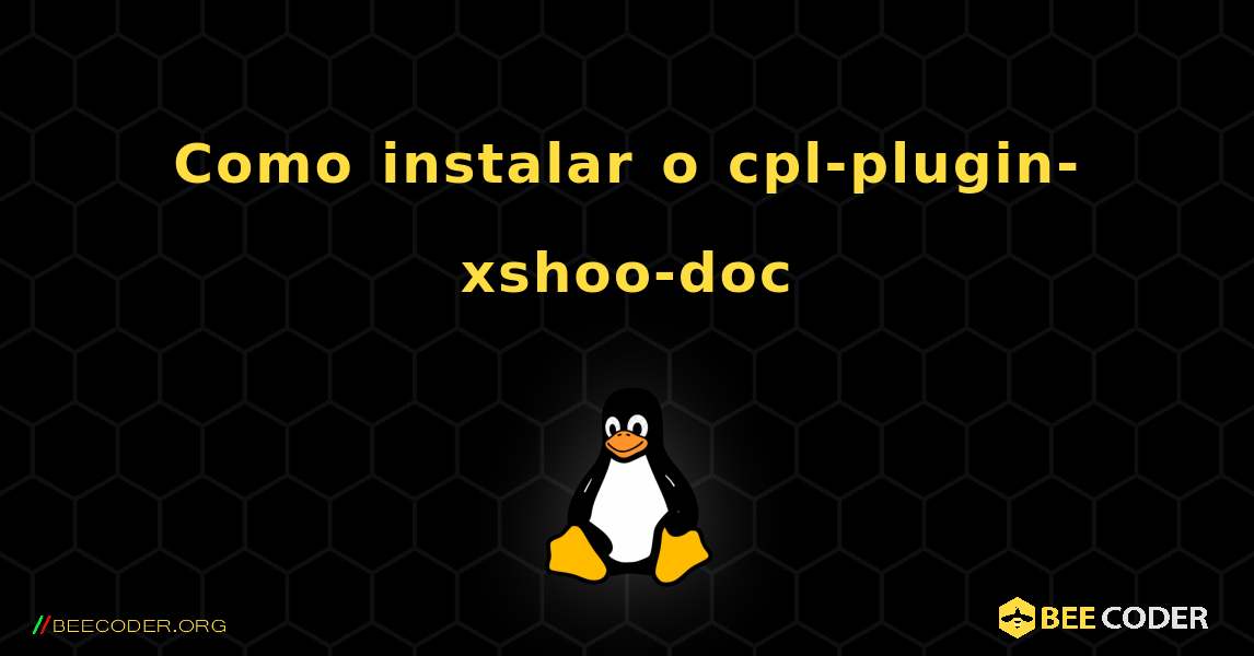 Como instalar o cpl-plugin-xshoo-doc . Linux