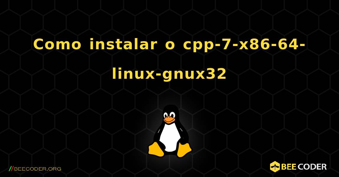 Como instalar o cpp-7-x86-64-linux-gnux32 . Linux