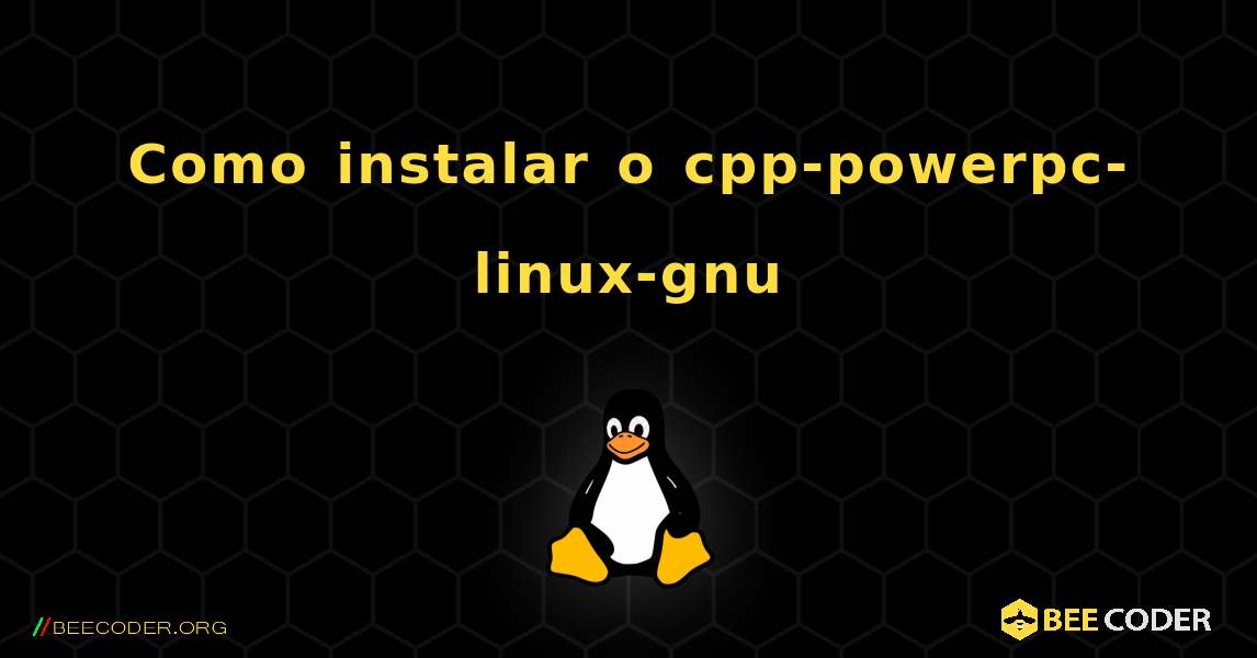 Como instalar o cpp-powerpc-linux-gnu . Linux