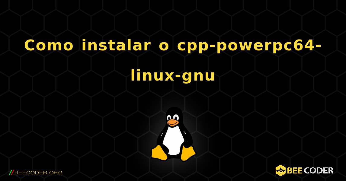 Como instalar o cpp-powerpc64-linux-gnu . Linux