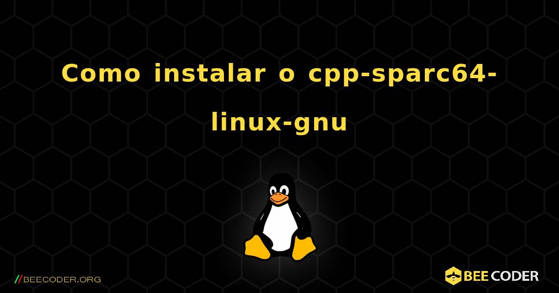 Como instalar o cpp-sparc64-linux-gnu . Linux