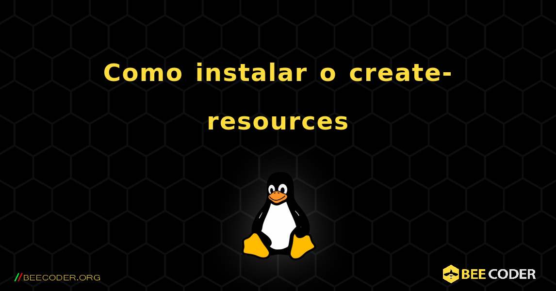 Como instalar o create-resources . Linux