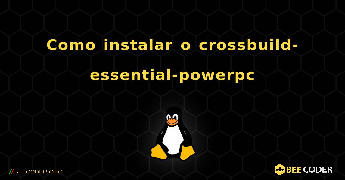 Como instalar o crossbuild-essential-powerpc . Linux