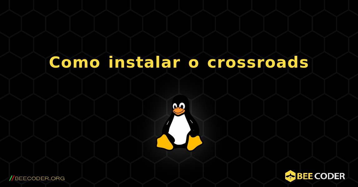 Como instalar o crossroads . Linux