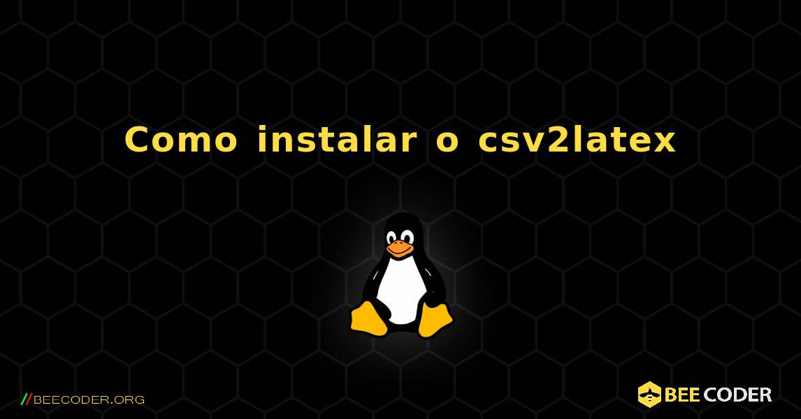 Como instalar o csv2latex . Linux