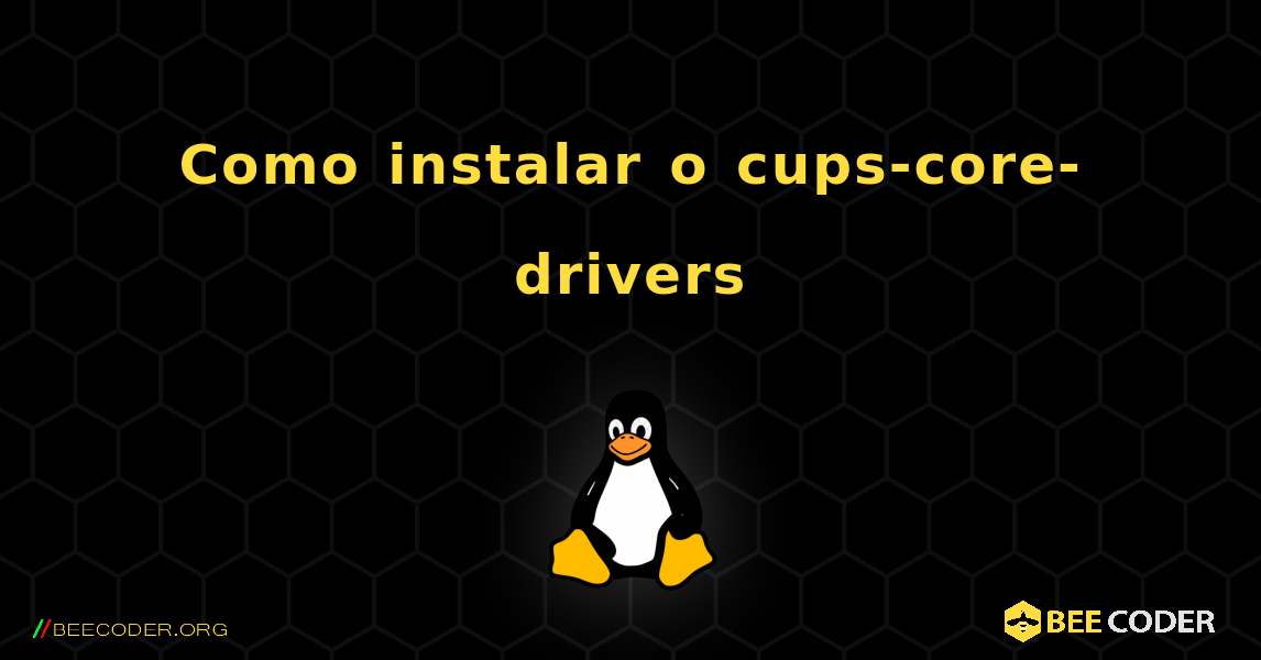 Como instalar o cups-core-drivers . Linux